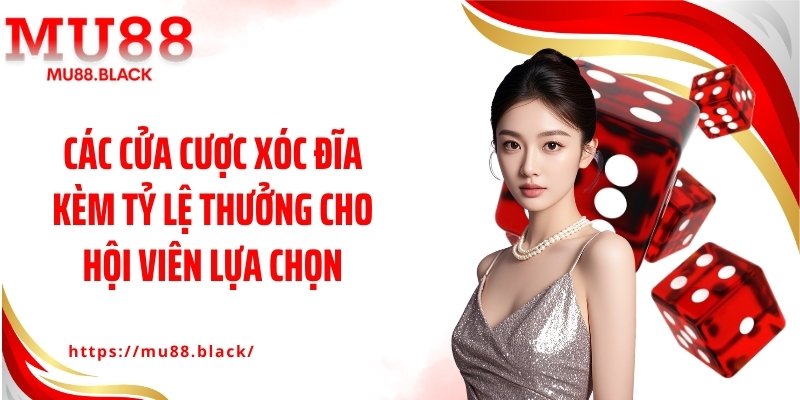 Các cửa cược xóc đĩa kèm tỷ lệ thưởng cho hội viên lựa chọn