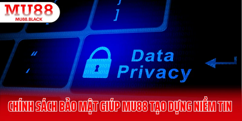 Chính sách bảo mật giúp MU88 tạo dựng niềm tin