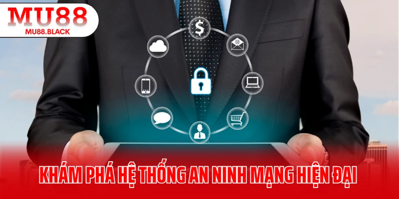 Khám phá hệ thống an ninh mạng hiện đại